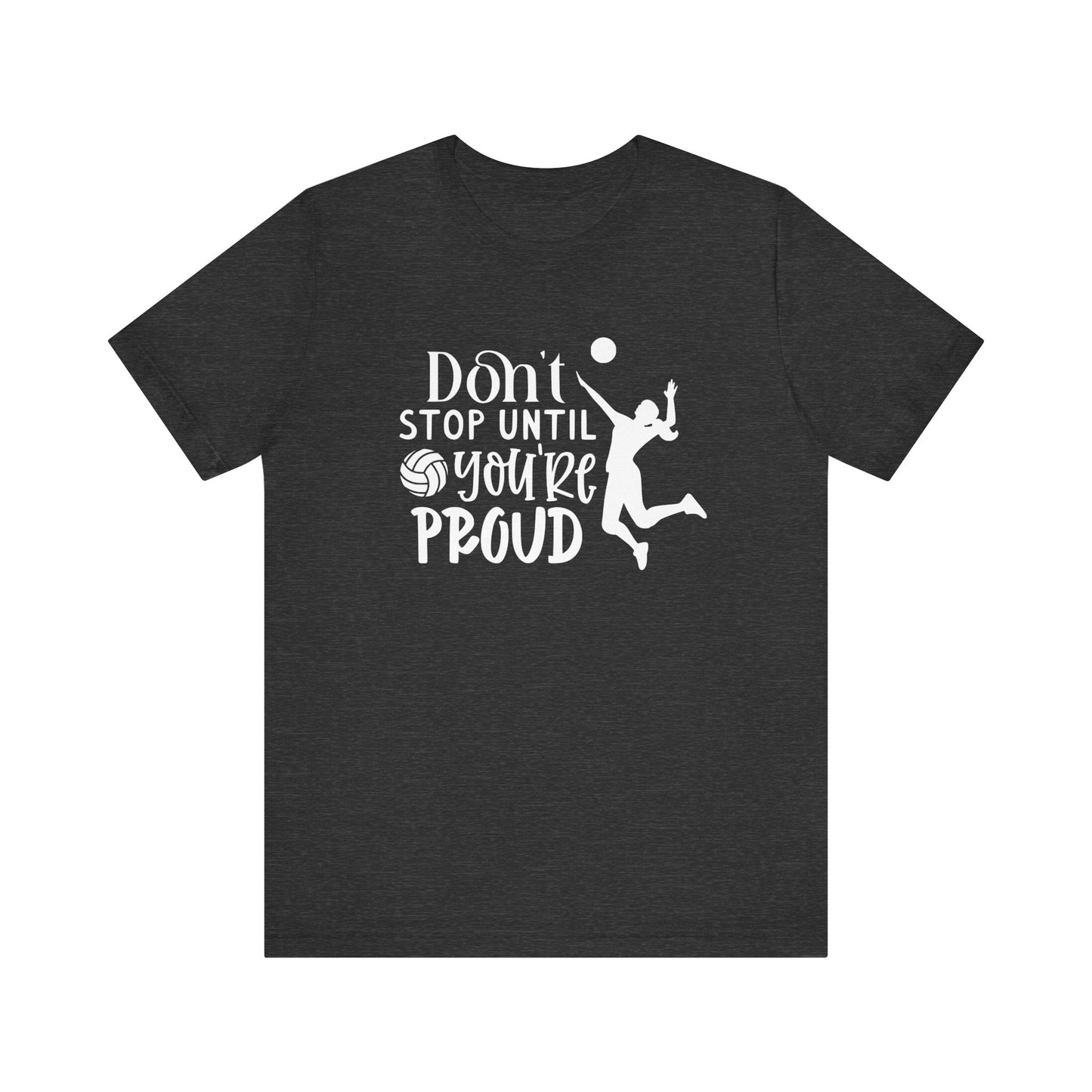 Don't Stop Until You're Proud T-shirt