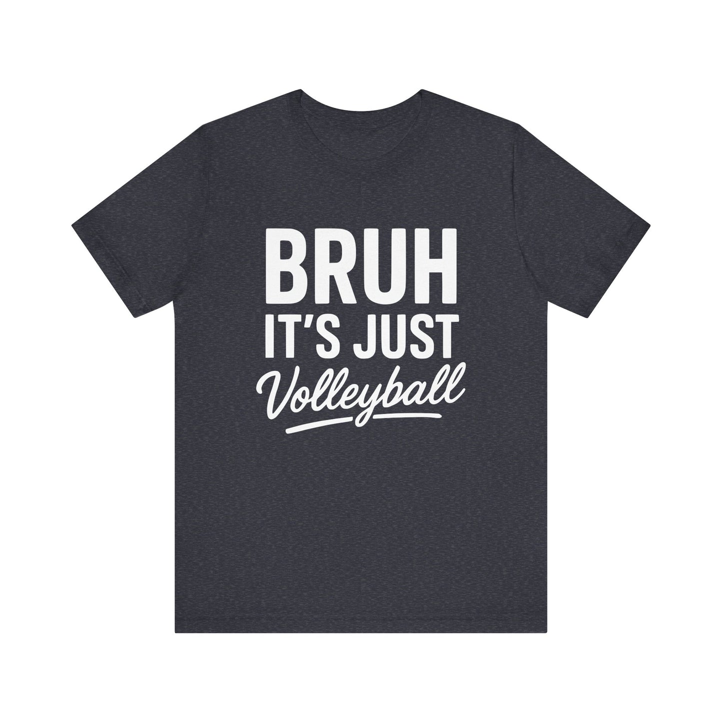 Bruh It's Just Volleyball T-shirt