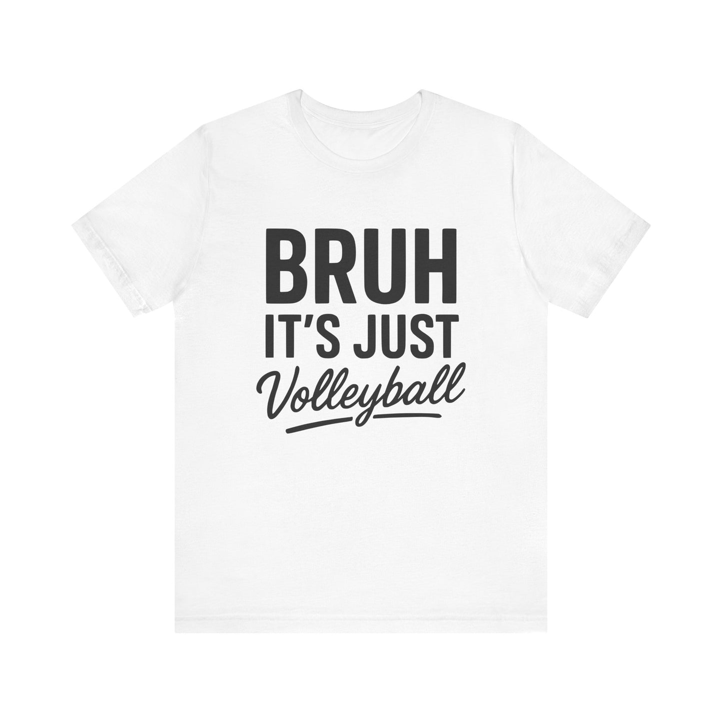 Bruh It's Just Volleyball T-shirt