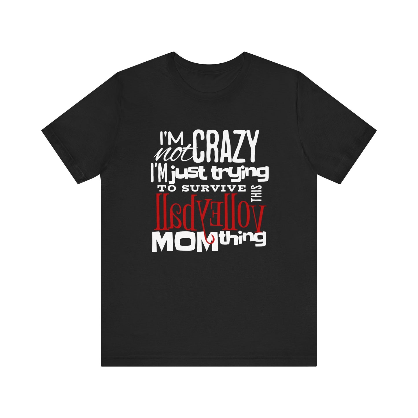 I'm Not Crazy... MOM Thing T-shirt