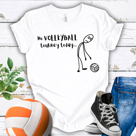 No Volleyball Tourney Today T-shirt