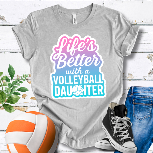 Life's Better With A Volleyball Daughter T-shirt