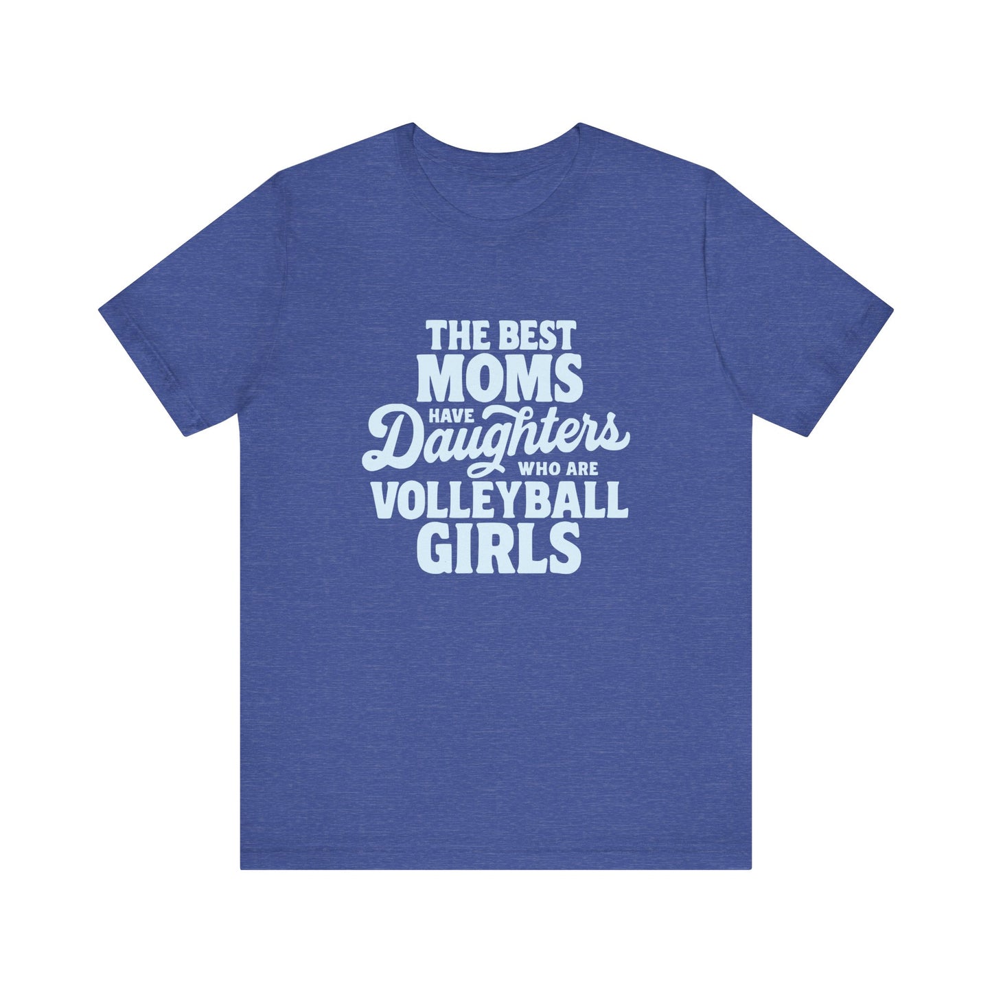The Best Moms Have Daughters T-shirt