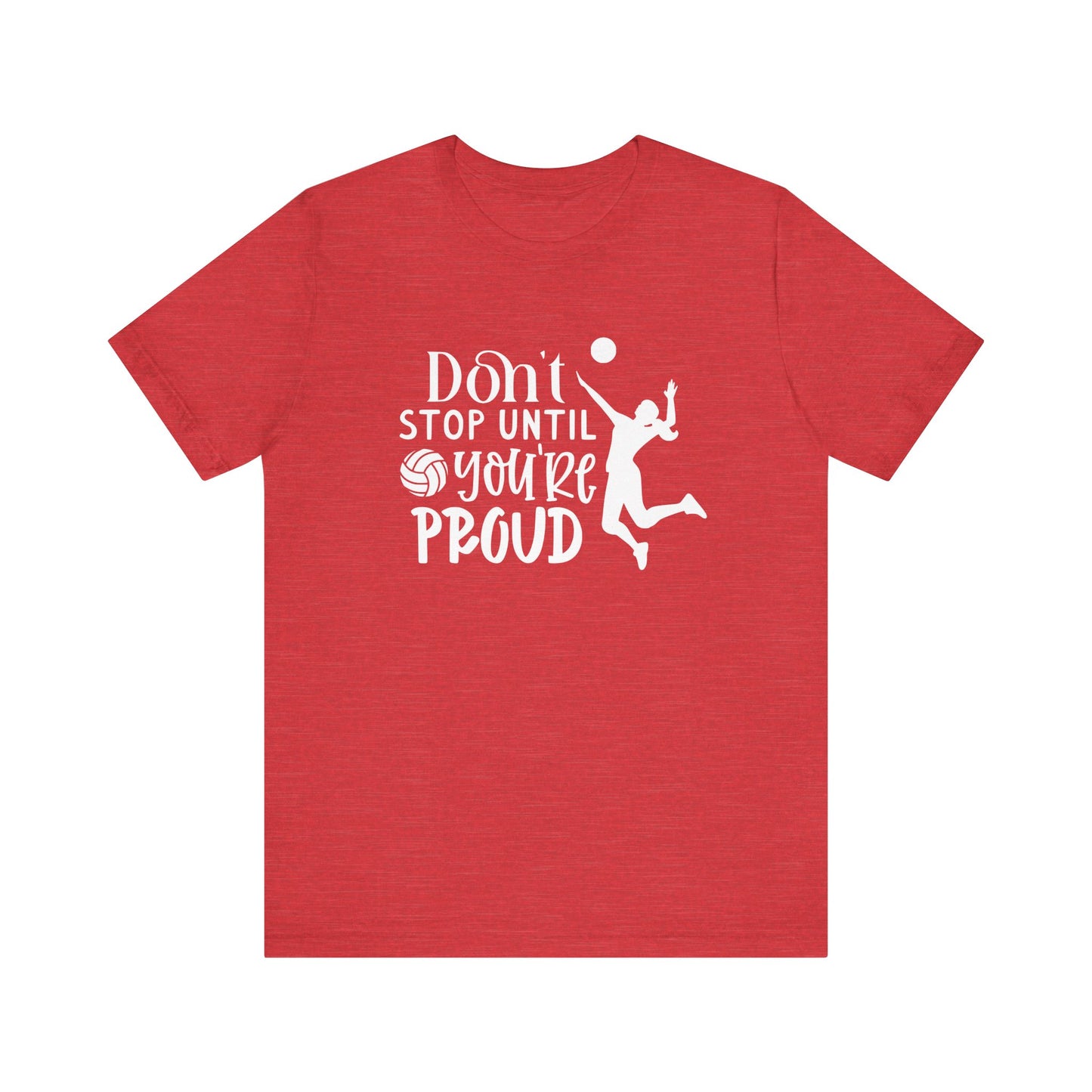 Don't Stop Until You're Proud T-shirt