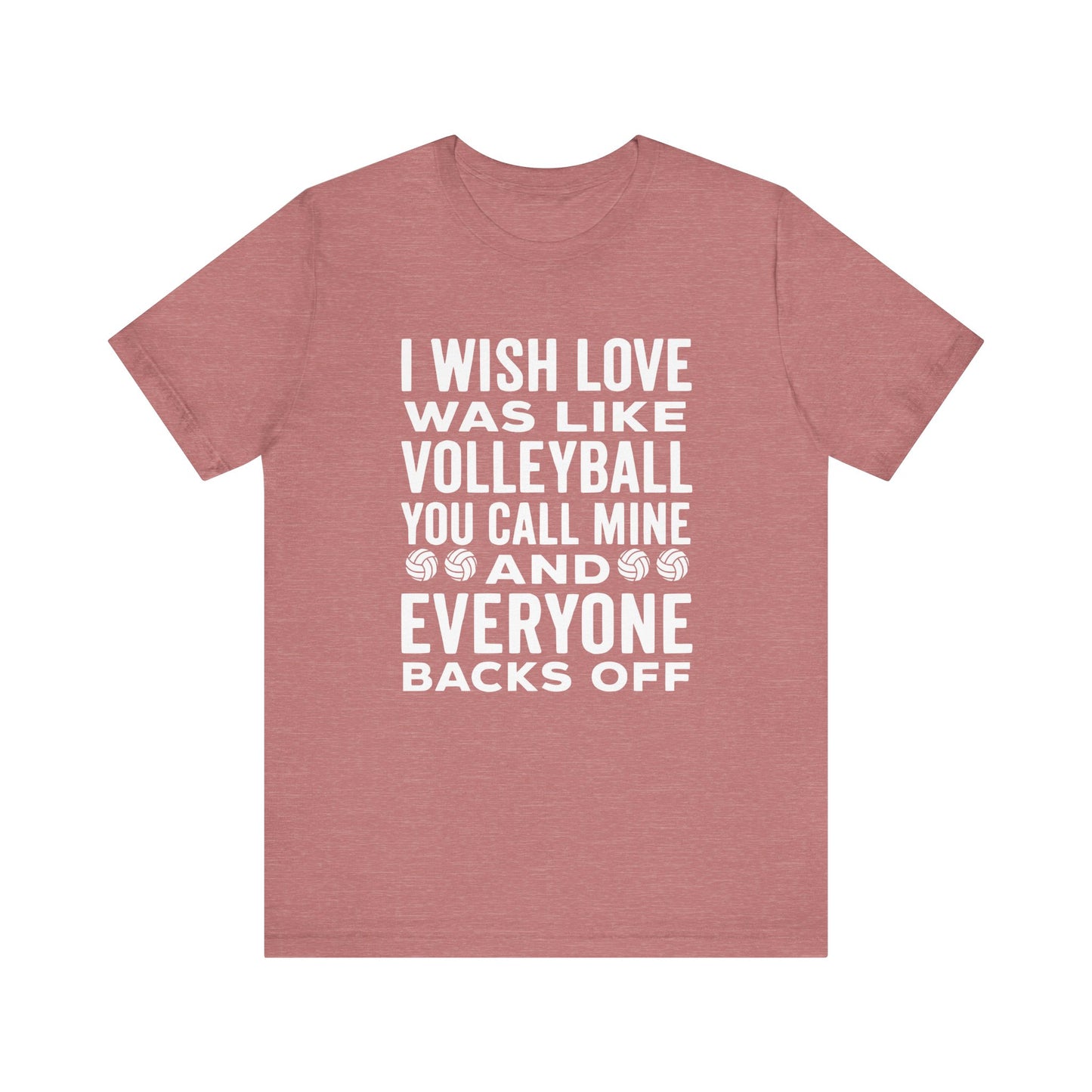 I Wish Love Was Like Volleyball T-shirt