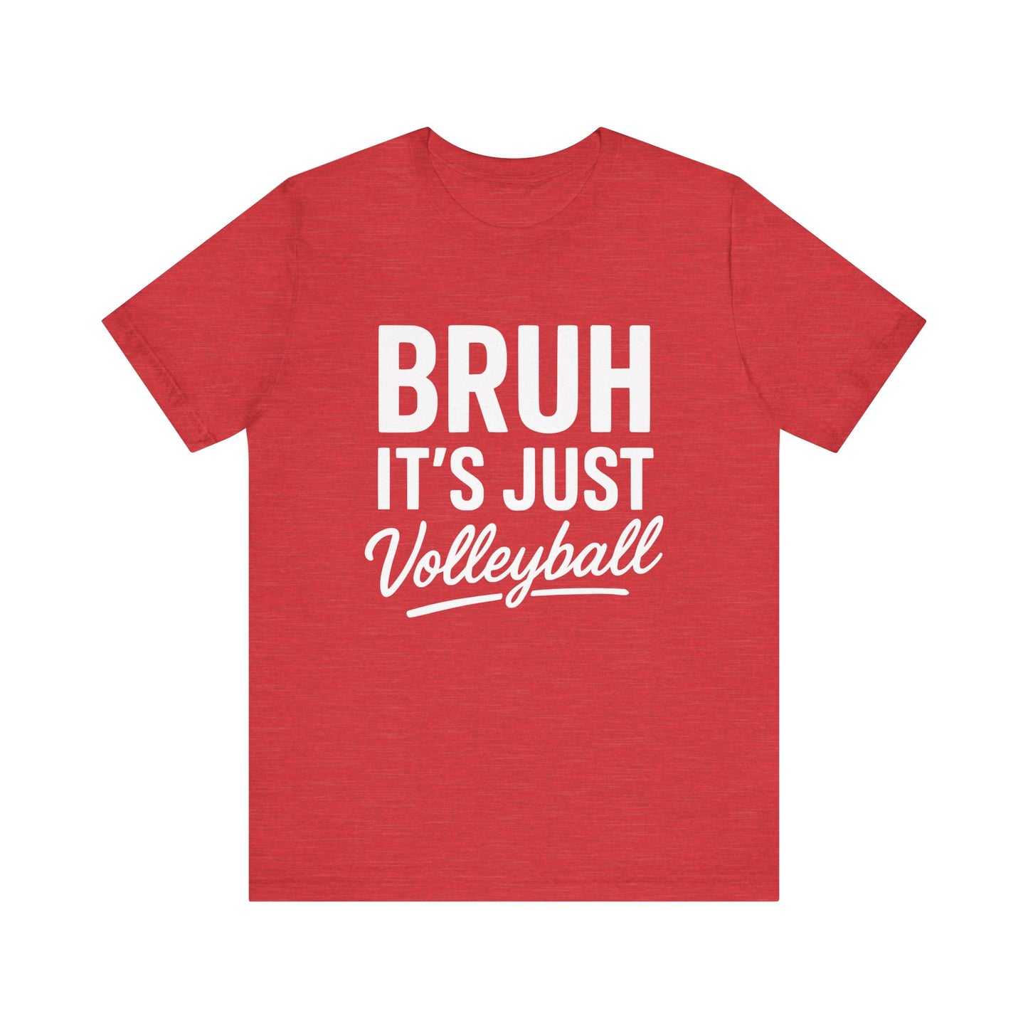 Bruh It's Just Volleyball T-shirt