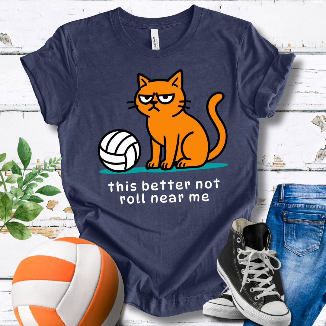 This Better Not Roll Near Me T-shirt