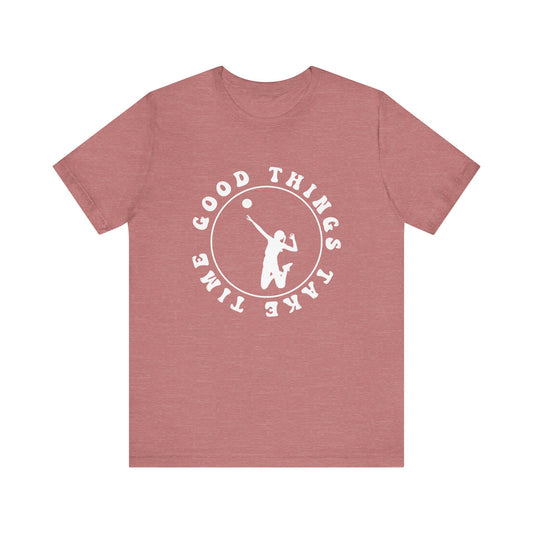 Good Things Take Time T-shirt