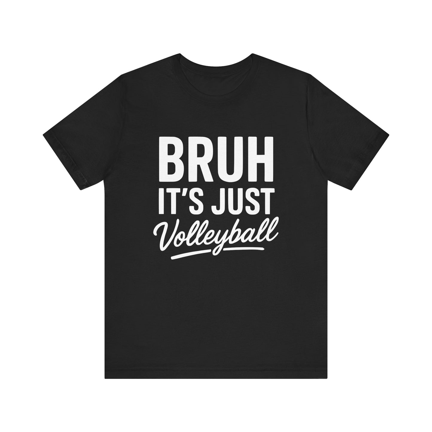 Bruh It's Just Volleyball T-shirt