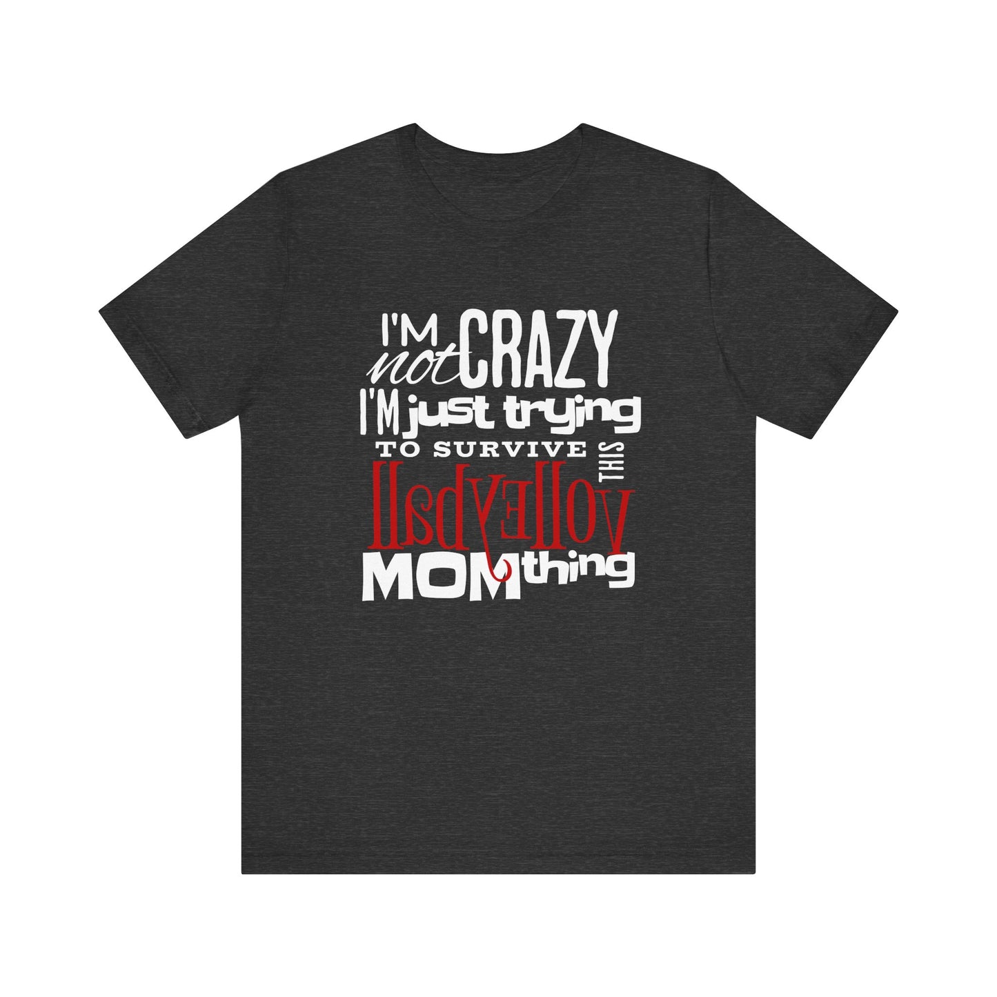 I'm Not Crazy... MOM Thing T-shirt