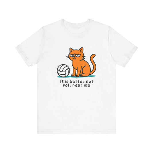 This Better Not Roll Near Me T-shirt