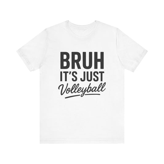 Bruh It's Just Volleyball T-shirt