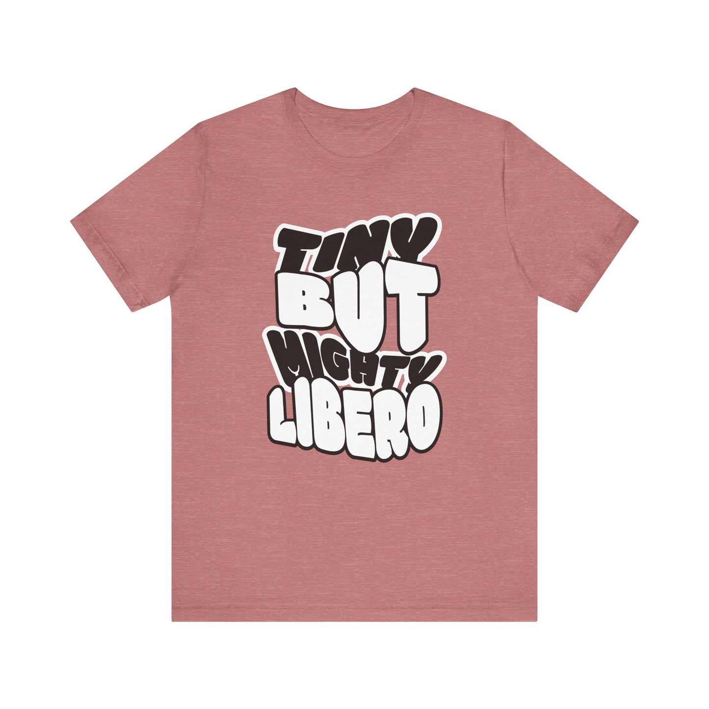 Tiny But Mighty Libero T-shirt