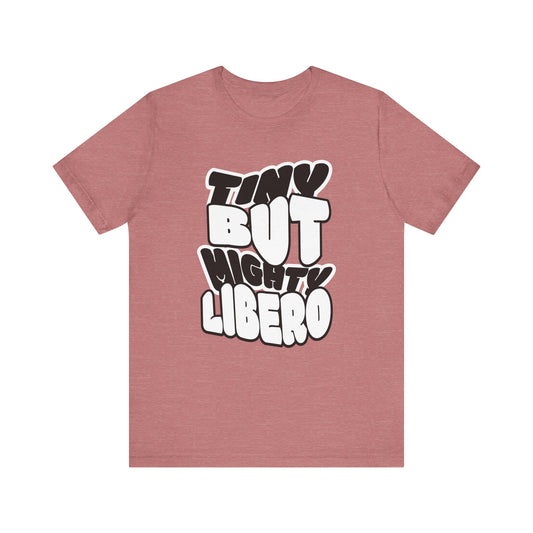 Tiny But Mighty Libero T-shirt