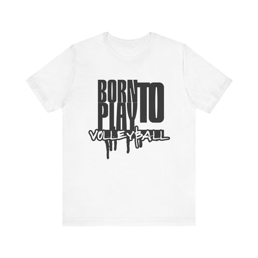 Born To Play Volleyball T-shirt