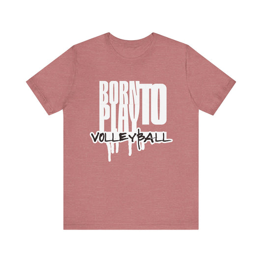 Born To Play Volleyball T-shirt