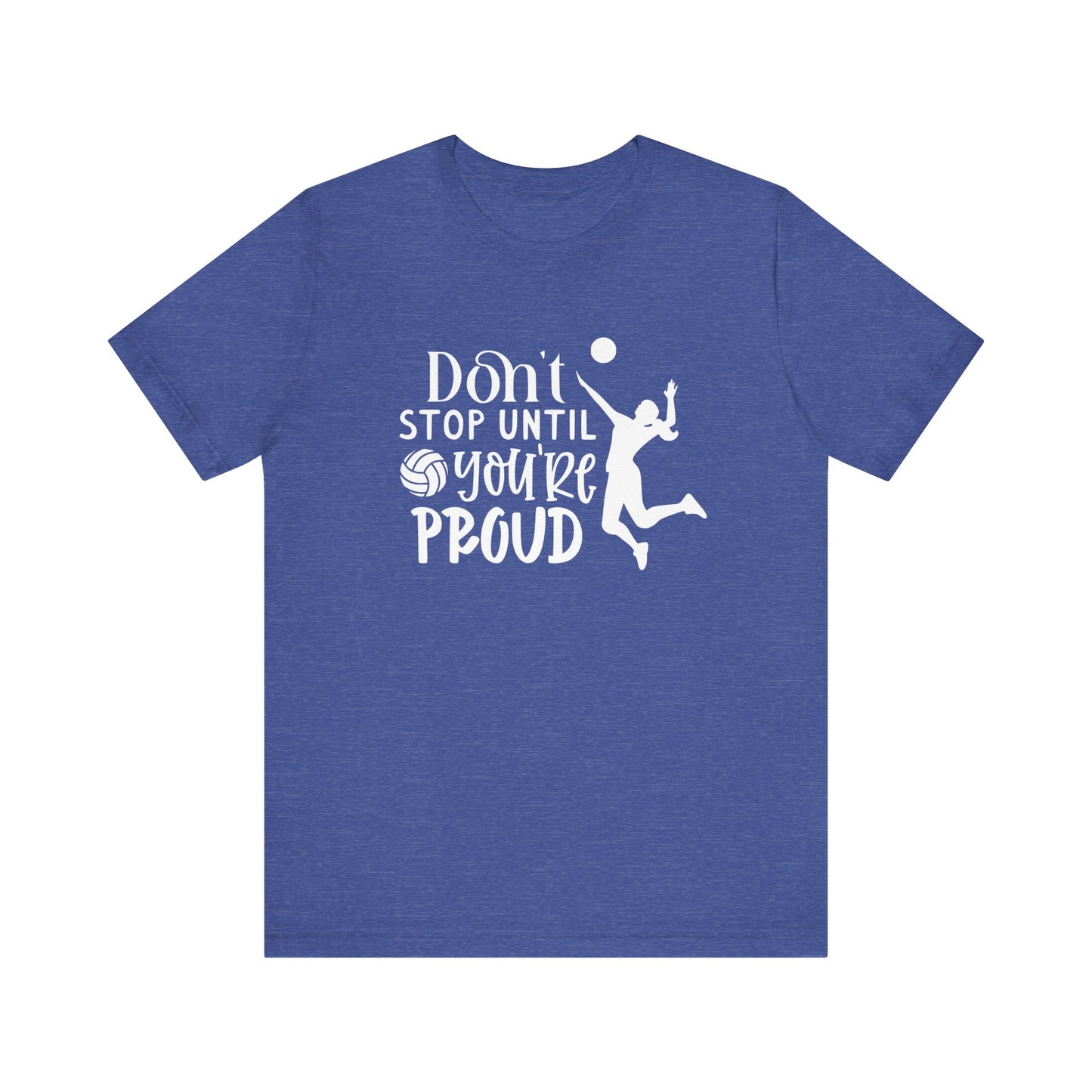Don't Stop Until You're Proud T-shirt