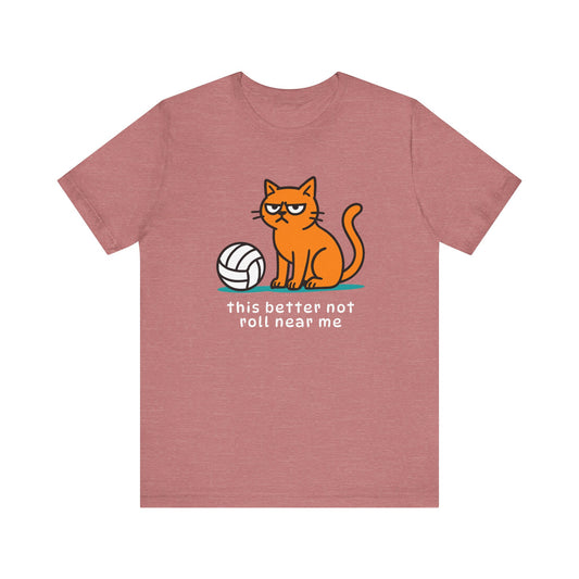 This Better Not Roll Near Me T-shirt