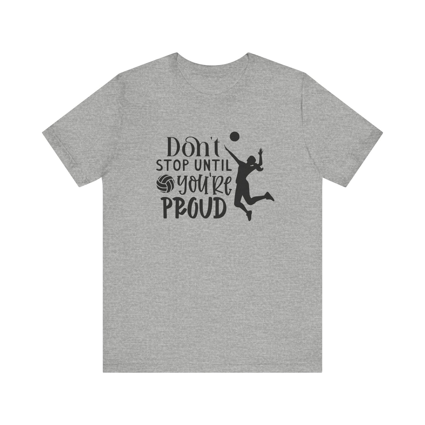 Don't Stop Until You're Proud T-shirt