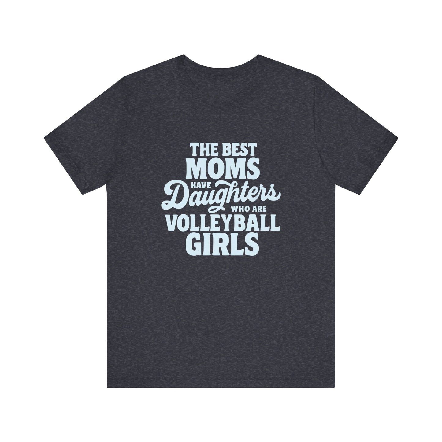 The Best Moms Have Daughters T-shirt