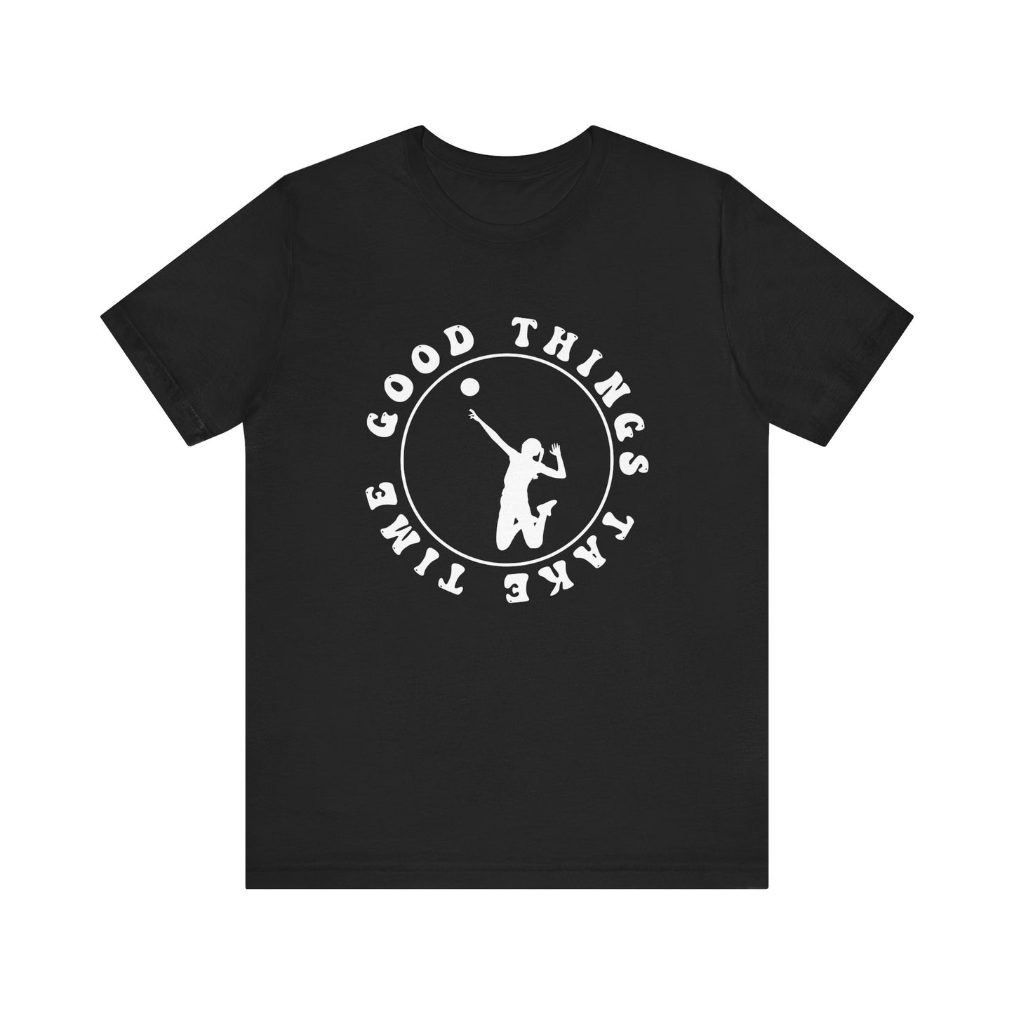 Good Things Take Time T-shirt