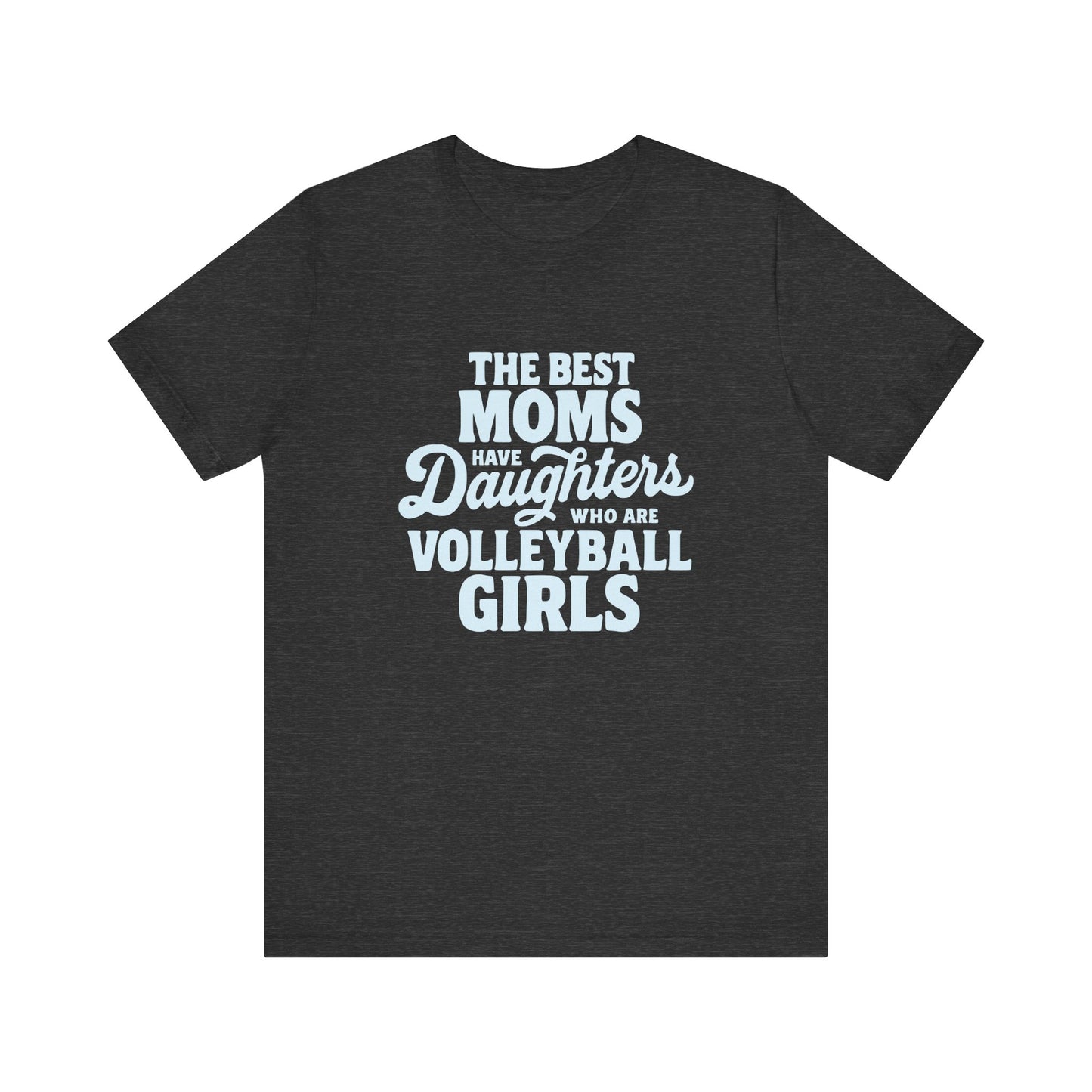 The Best Moms Have Daughters T-shirt