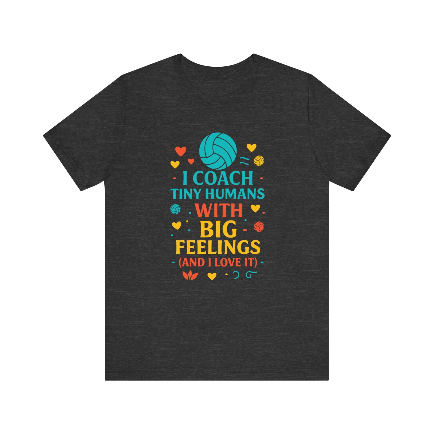 I Coach Tiny Humans With Big Feelings T-shirt