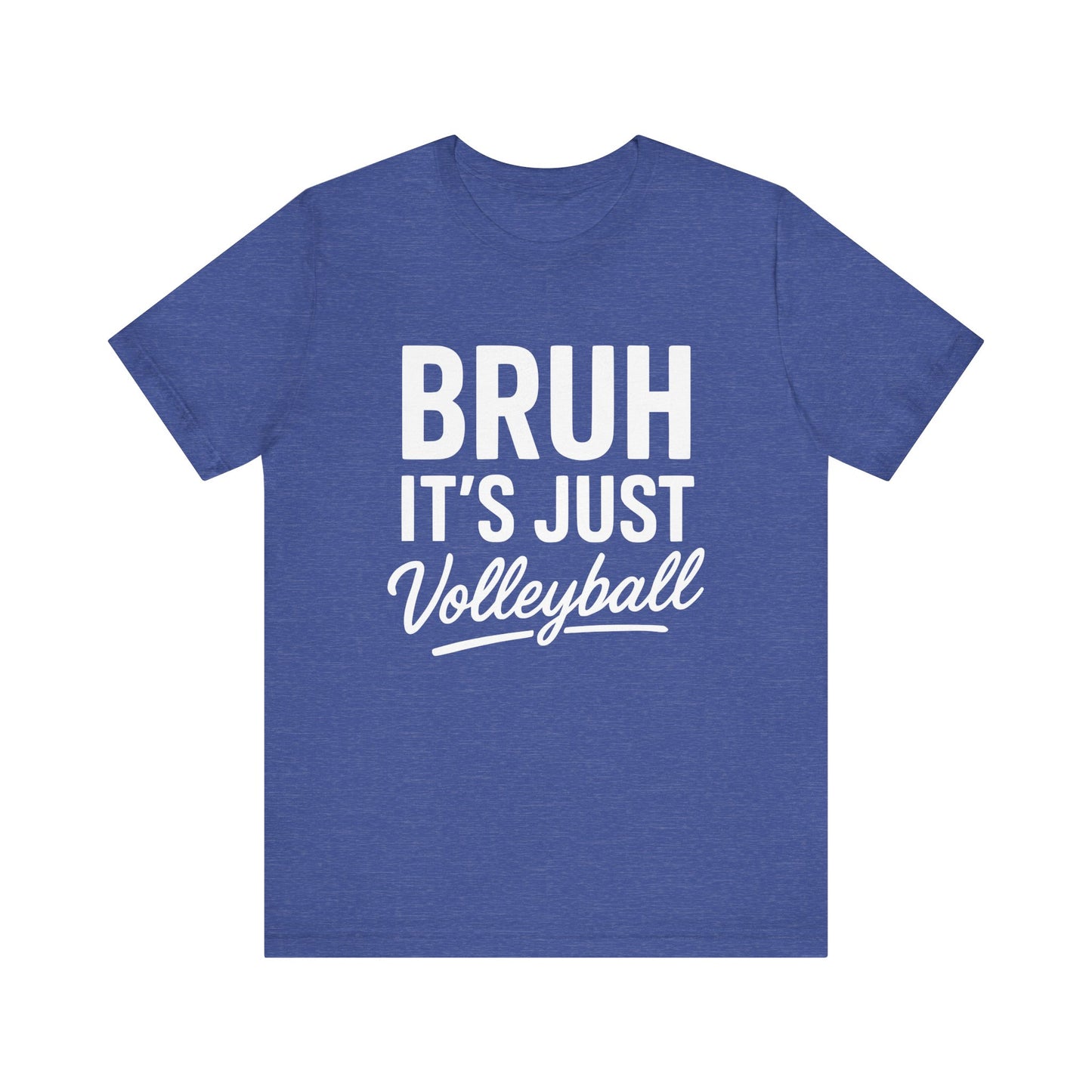 Bruh It's Just Volleyball T-shirt