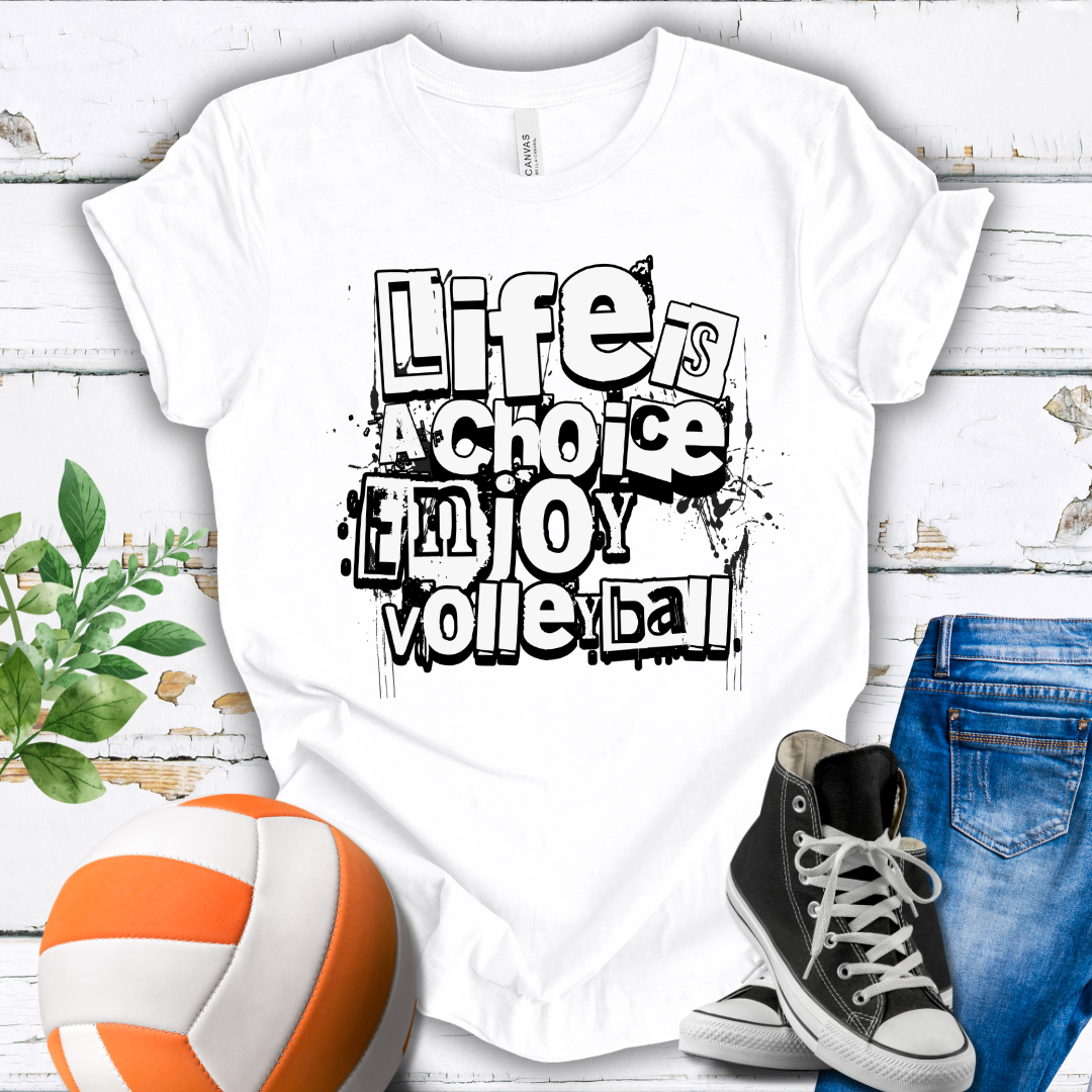 Life Is A Choice Enjoy Volleyball T-shirt
