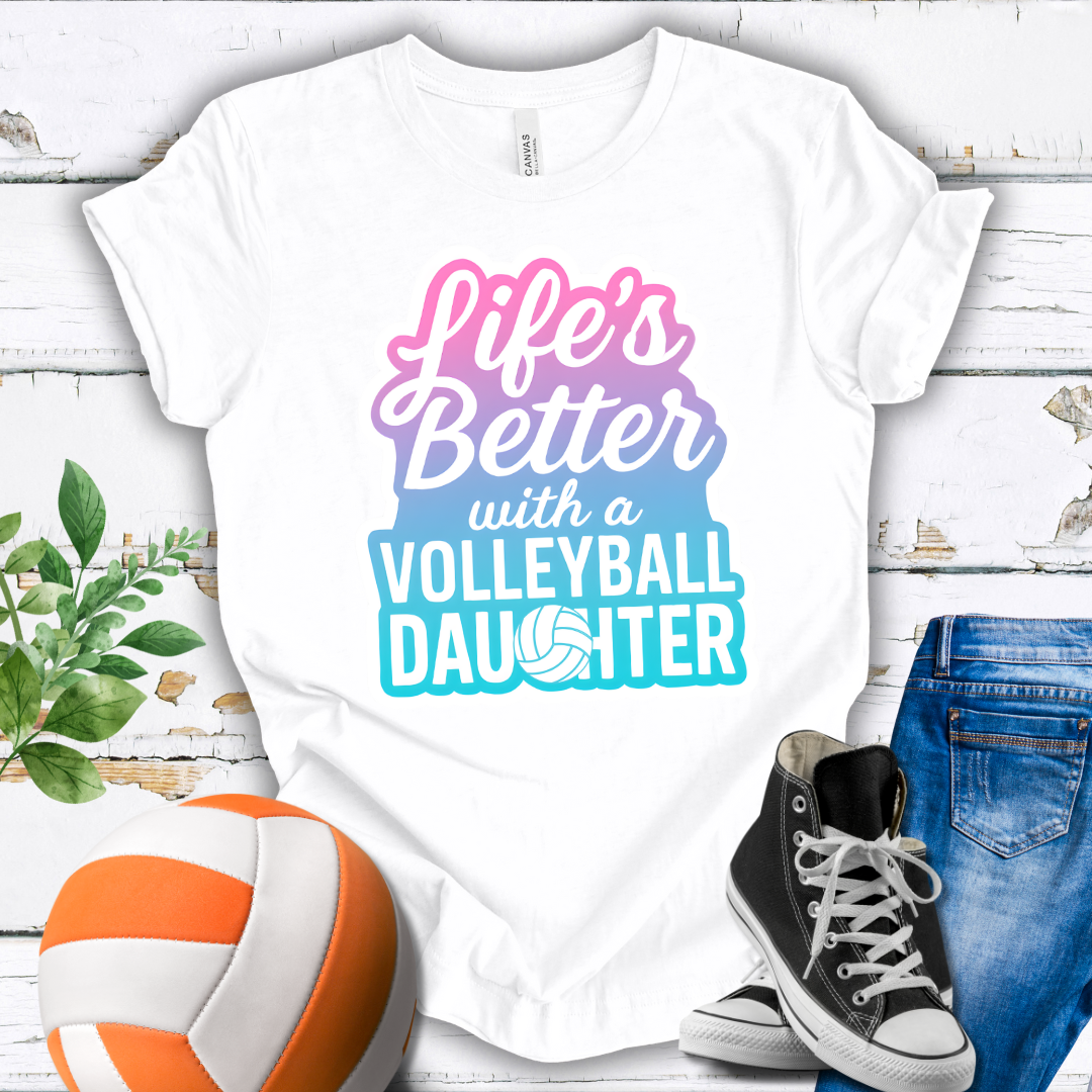 Life's Better With A Volleyball Daughter T-shirt