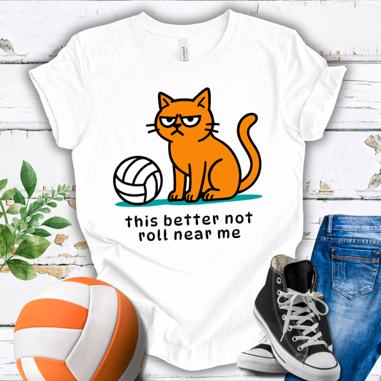 This Better Not Roll Near Me T-shirt
