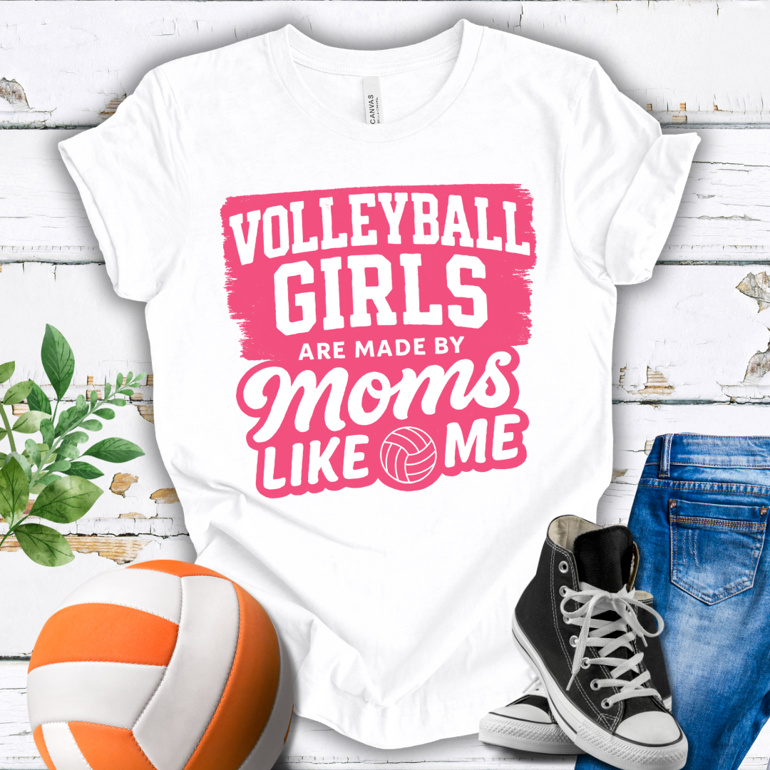 Volleyball Girls Are Made By Moms Like Me T-shirt