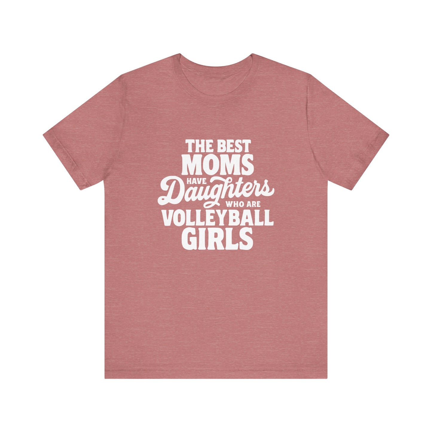 The Best Moms Have Daughters T-shirt