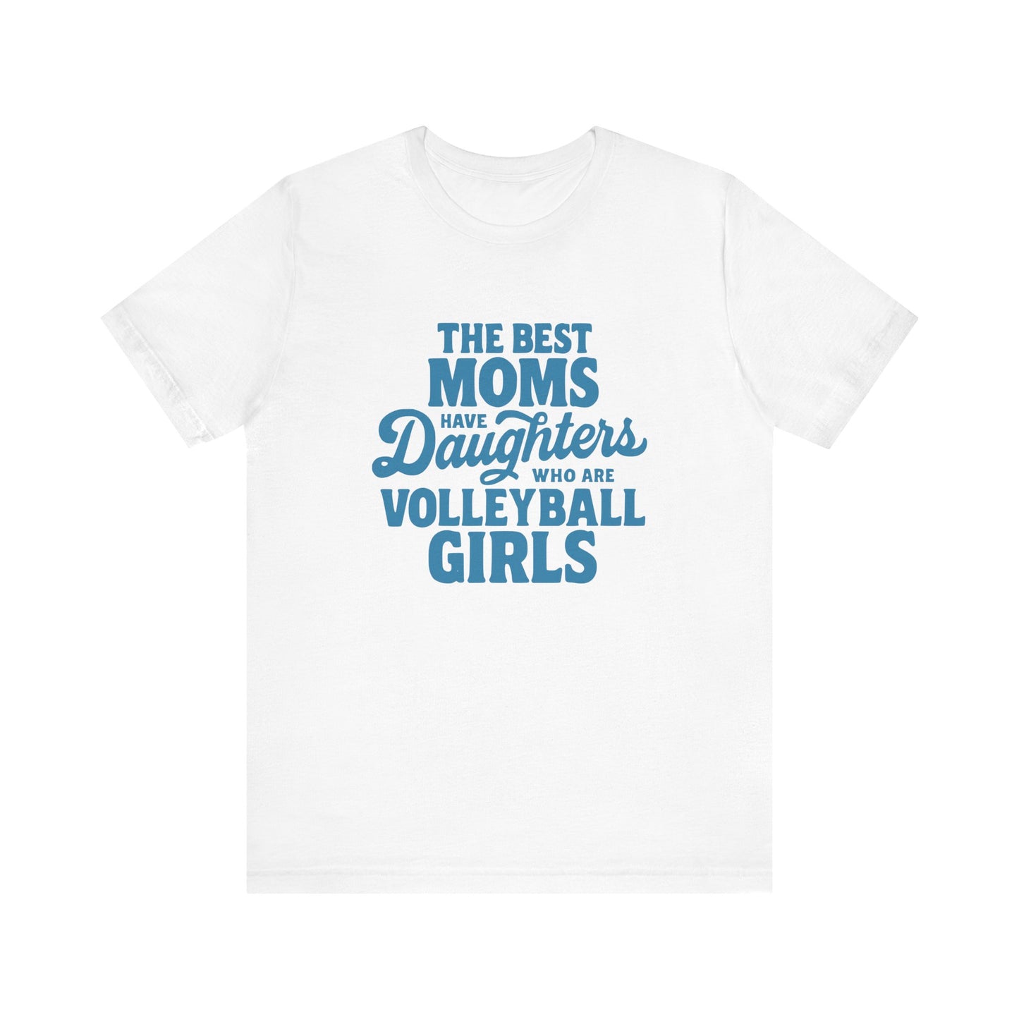 The Best Moms Have Daughters T-shirt