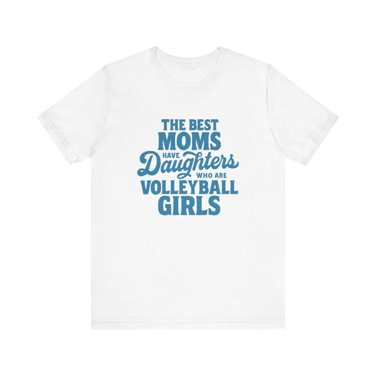The Best Moms Have Daughters T-shirt