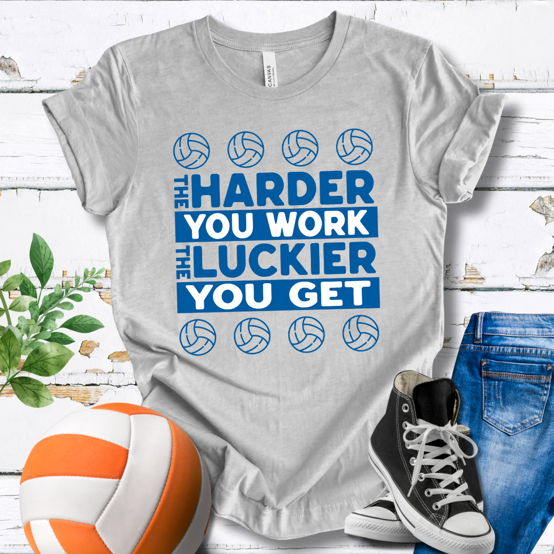 The Harder You Work The Luckier You Get T-shirt