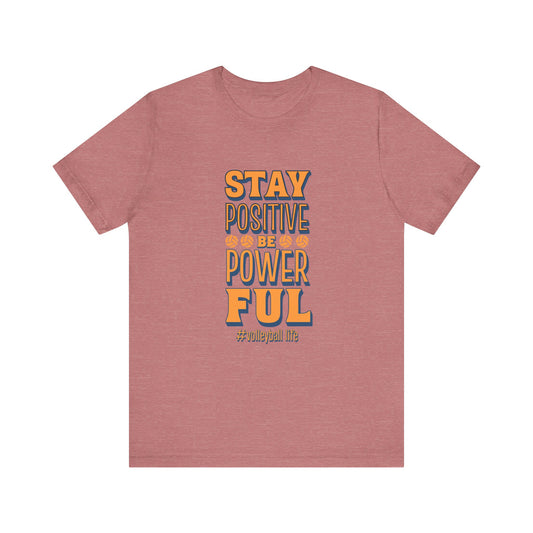 Stay Positive Be Powerful T-shirt