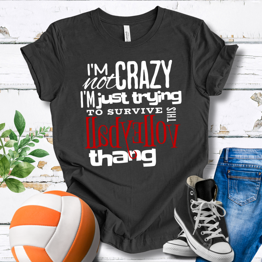 I'm Not Crazy... Volleyball Thang T-shirt