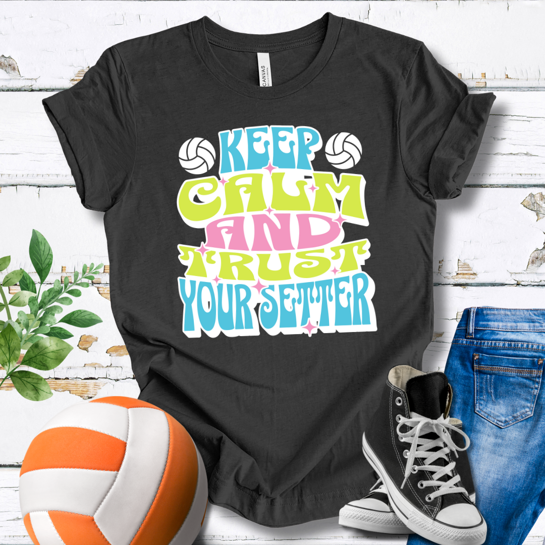 Keep Calm And Trust Your Setter T-shirt