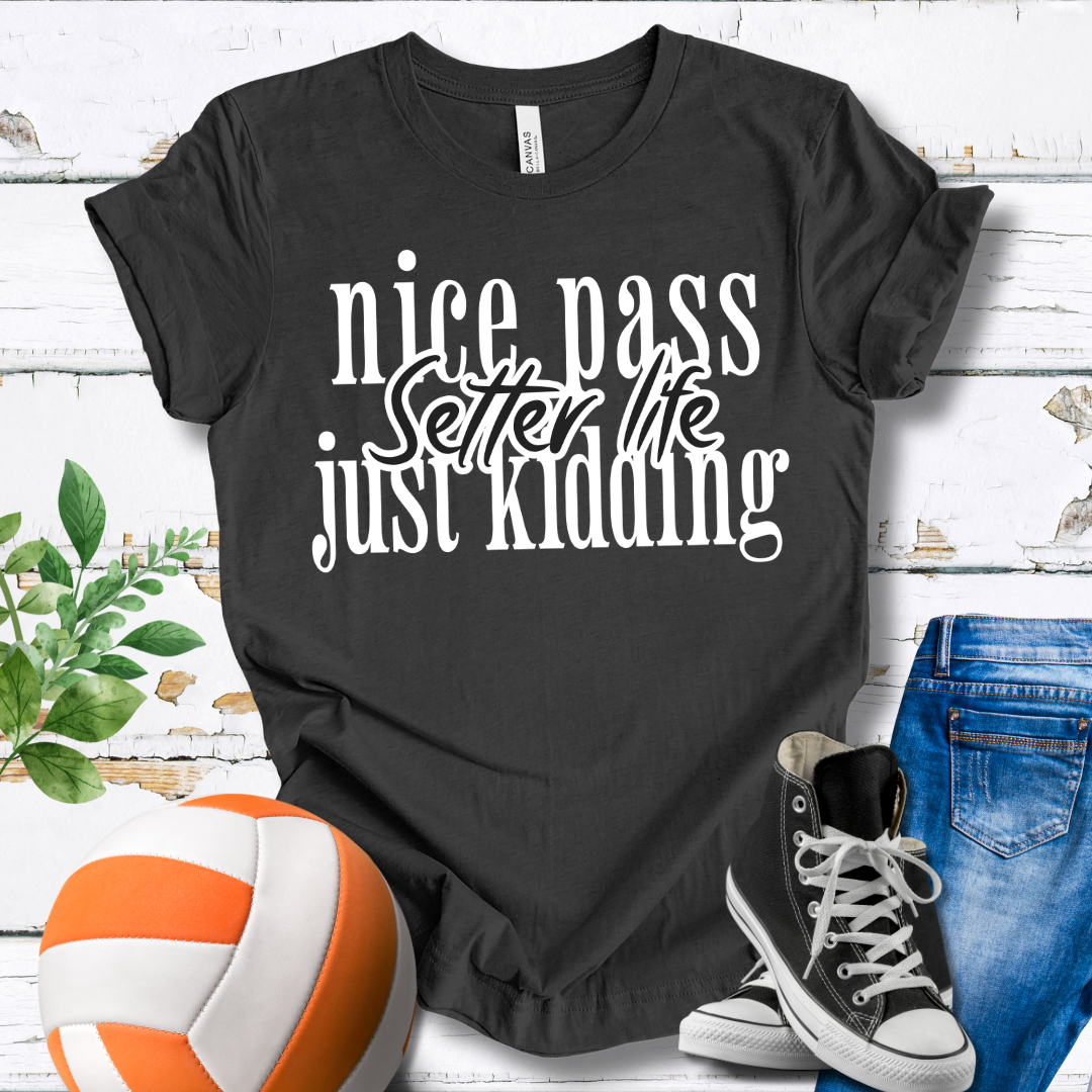 Setter Life Nice Pass Just Kidding T-shirt