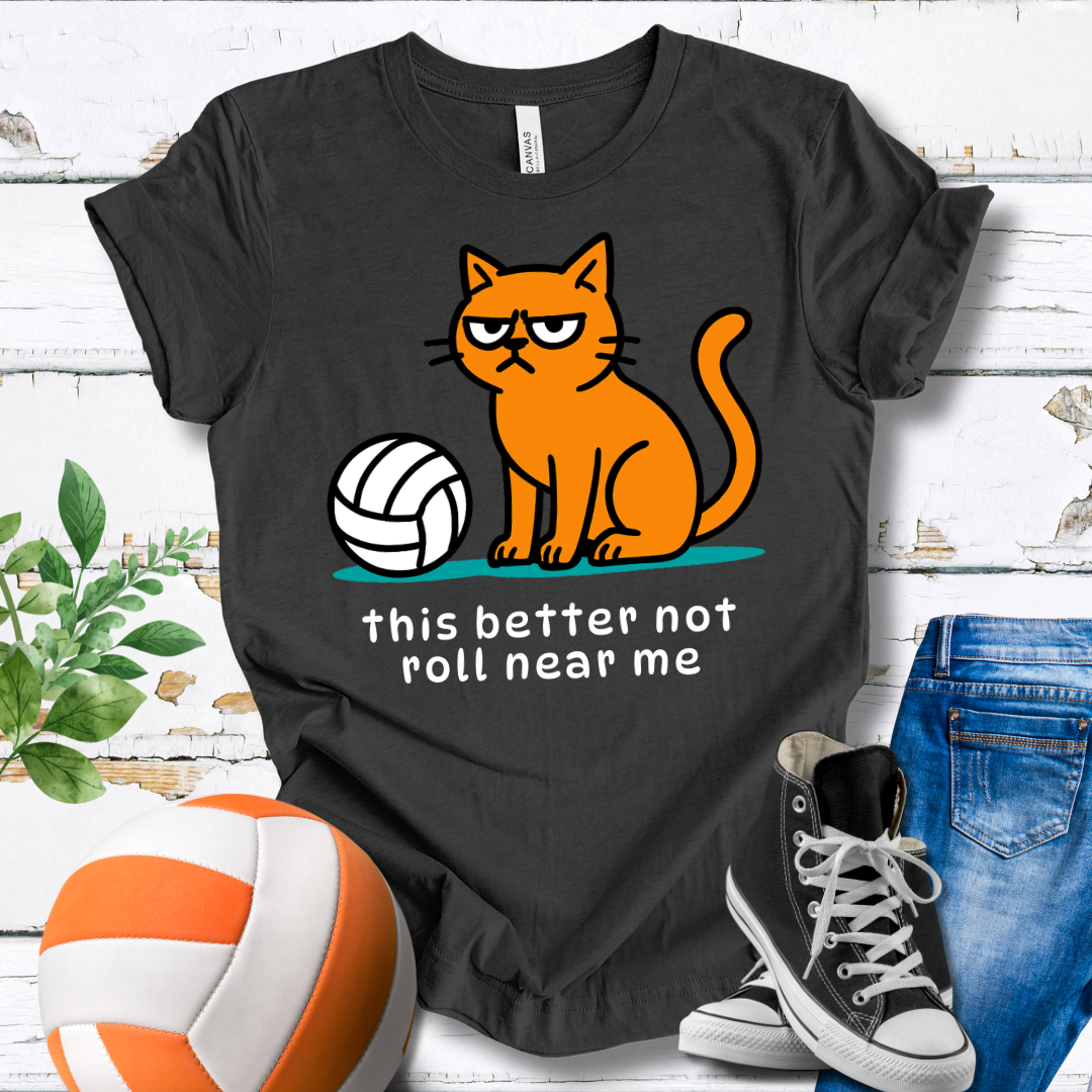 This Better Not Roll Near Me T-shirt