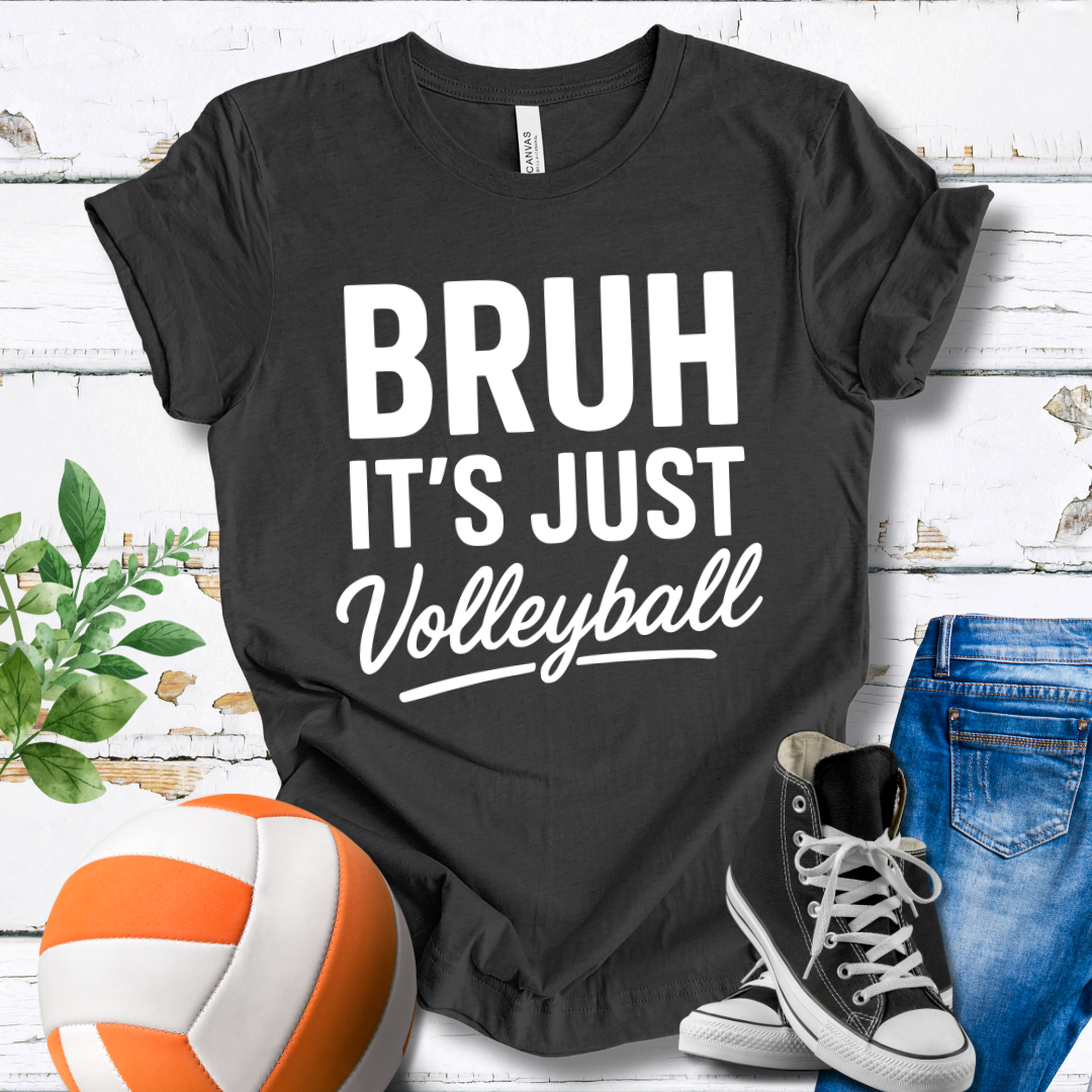 Bruh It's Just Volleyball T-shirt