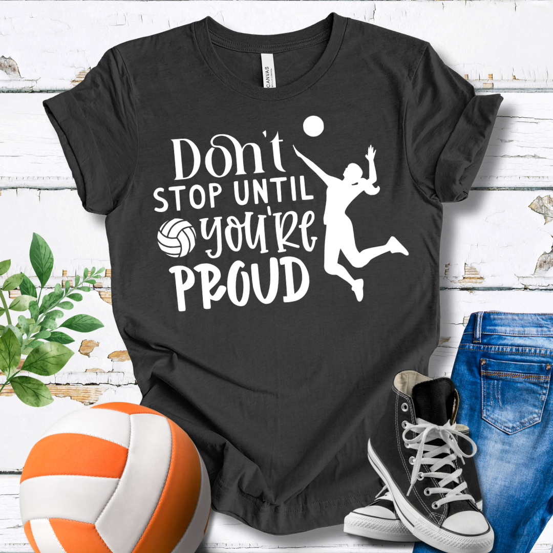 Don't Stop Until You're Proud T-shirt