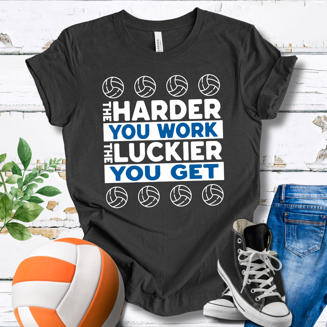 The Harder You Work The Luckier You Get T-shirt