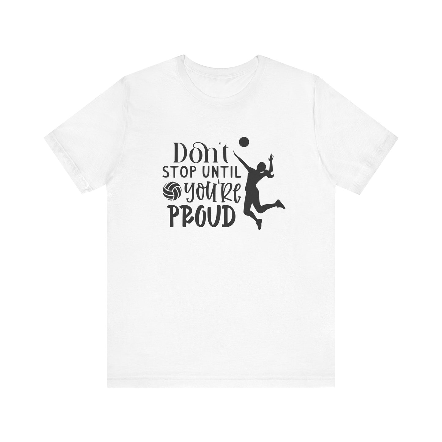 Don't Stop Until You're Proud T-shirt