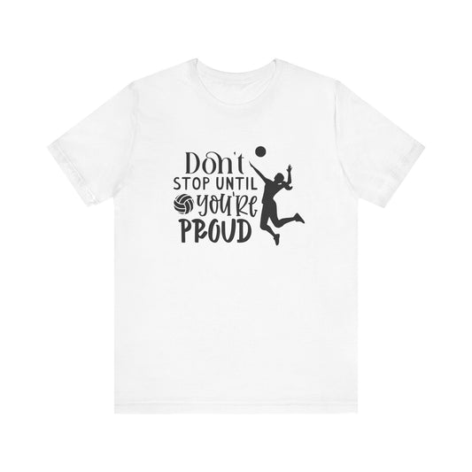 Don't Stop Until You're Proud T-shirt