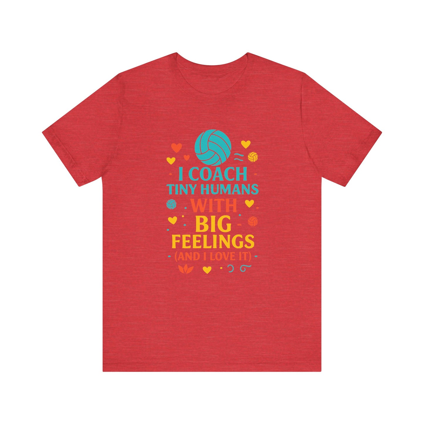 I Coach Tiny Humans With Big Feelings T-shirt