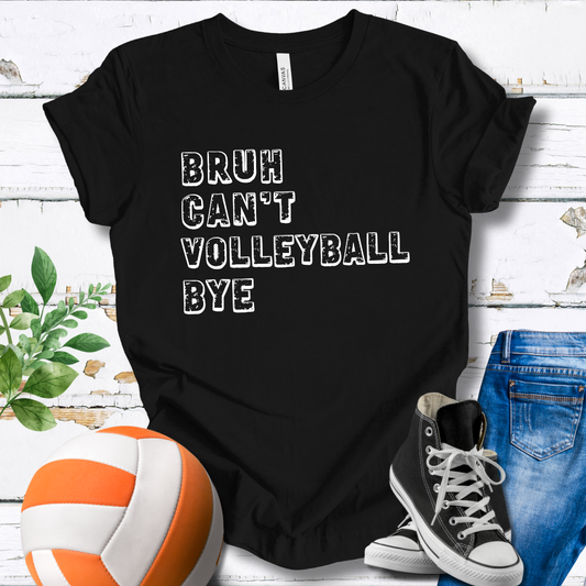 Bruh Can't Volleyball Bye T-shirt