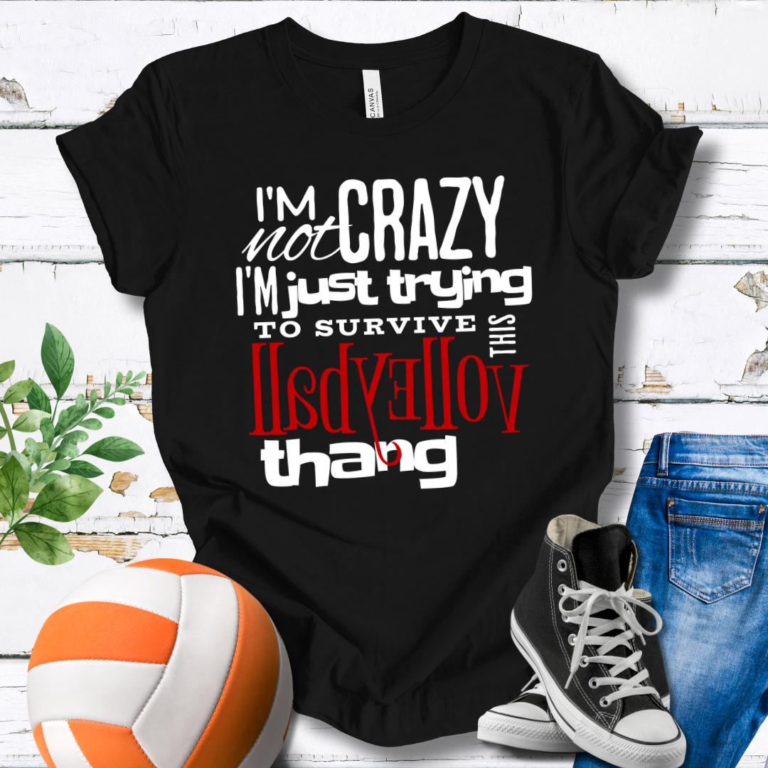 I'm Not Crazy... Volleyball Thang T-shirt