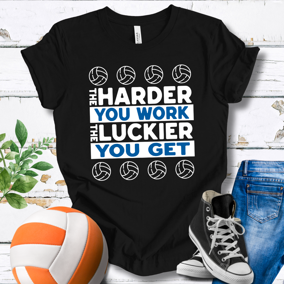 The Harder You Work The Luckier You Get T-shirt